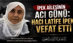 İpek Ailesinin Acı Günü: Hacı Latife İpek Vefat Etti