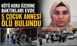 Kötü Koku Üzerine Baktıkları Evde 5 Çocuk Annesi Ölü Bulundu