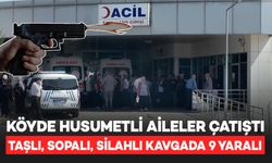 Köyde Husumetli Aileler Arasında Kanlı Çatışma: 9 Kişi Yaralandı