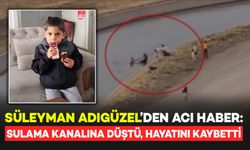 Sulama Kanalına Düşen 5 Yaşındaki Süleyman, Yaşam Savaşını Kaybetti