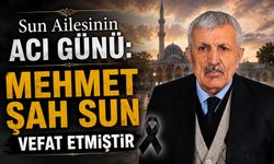 Sun Ailesinin acı günü: Mehmet Şah Sun vefat etmiştir