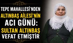 Tepe Mahallesi’nden Sultan Altınbaş Vefat Etmiştir