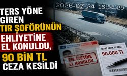 Ters Yöne Giren Tır Şoförünün Ehliyetine El Konuldu, 90 Bin TL Ceza Kesildi