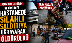 Sağlık Kontrolü İçin Getirildiği Hastanede Silahlı Saldırıya Uğrayarak Öldürüldü