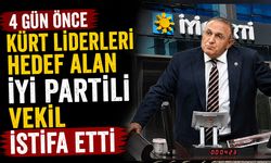 4 gün önce Kürt liderleri hedef alan İYİ Partili vekil istifa etti