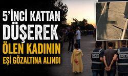 5’inci kattan düşerek ölen kadının eşi gözaltına alındı