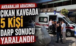 Akrabalar Arasında Çıkan Kavgada 5 Kişi Darp Sonucu Yaralandı
