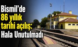 Bismil'de 86 yıllık tarihi açılış: Hala Unutulmadı