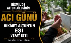 Bismil’de Altun ailesinin acı günü: Hikmet Altun’un eşi vefat etti