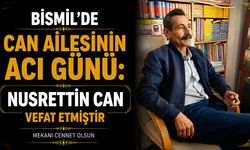 Bismil’de Can ailesinin acı günü: Nusrettin Can vefat etmiştir