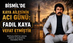 Bismil’de Kaya ailesinin acı günü: Fadıl Kaya vefat etmiştir