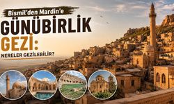 Bismil’den Mardin’e Günübirlik Gezi: Nereler Gezilebilir?
