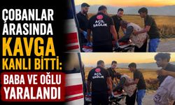 Çobanlar Arasında Kavga Kanlı Bitti: Baba ve Oğlu Yaralandı