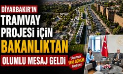 Diyarbakır’ın tramvay projesi için Bakanlıktan olumlu mesaj geldi