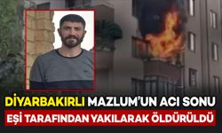 Diyarbakırlı Mazlum'un acı sonu: Eşi tarafından yakılarak öldürüldü