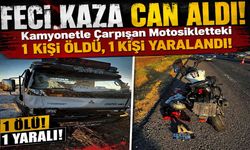 Feci Kaza Can Aldı: Kamyonetle Çarpışan Motosikletteki 1 Kişi Öldü, 1 Kişi Yaralandı!