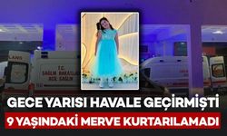 Gece Yarısı Havale Geçirmişti: 9 Yaşındaki Merve Kurtarılamadı