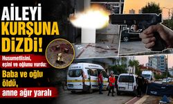 Aileyi kurşuna dizdi! Husumetlisini, eşini ve oğlunu vurdu: Baba ve oğlu öldü, anne ağır yaralı