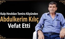 Kulp Hevêdan Temira Köyünden Abdulkerim Kılıç Vefat Etti