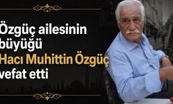 Özgüç ailesinin büyüğü Hacı Muhittin Özgüç vefat etti