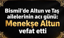 Bismil’de Altun ve Taş ailelerinin acı günü: Menekşe Altun vefat etti