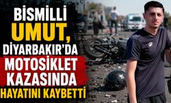 Bismilli 19 yaşındaki Umut, Diyarbakır’da motosiklet kazasında hayatını kaybetti