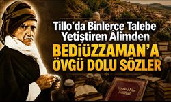 Tillo’da Binlerce Talebe Yetiştiren Âlimden Bediüzzaman’a Övgü Dolu Sözler