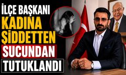 İlçe Başkanı "kadına şiddet" suçundan tutuklandı