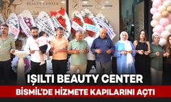 Işıltı Beauty Center Bismil'de Hizmete Açıldı