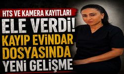 HTS ve Kamera Kayıtları Ele Verdi! Kayıp Evindar Dosyasında Yeni Gelişme