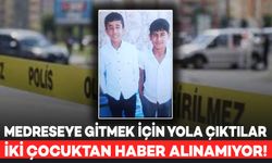 Medreseye Gitmek İçin Yola Çıkan İki Çocuktan Haber Alınamıyor