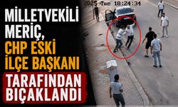 Milletvekili Meriç, CHP eski ilçe başkanı tarafından bıçaklandığı anlar kamerada