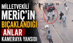 Milletvekili Meriç’in Bıçaklandığı Anlar Kameraya Yansıdı