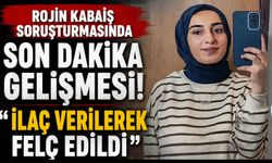 Rojin Kabaiş soruşturmasında son dakika gelişmesi: "İlaç verilerek felç edildi"