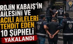 Rojin Kabaiş’in Ailesini ve Acılı Aileleri Tehdit Eden 10 Şüpheli Yakalandı