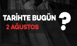 Tarihte Bugün: 2 Ağustos'ta Neler Oldu?
