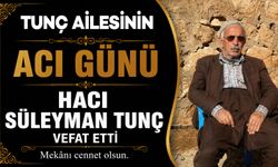 Tunç ailesinin acı günü: Hacı Süleyman Tunç vefat etti