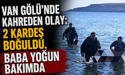Van Gölü’nde kahreden olay: 2 kardeş boğuldu, baba yoğun bakımda