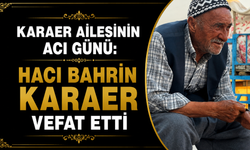 Karaer ailesinin acı günü: Hacı Bahrin Karaer vefat etti
