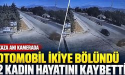 2 kadının öldüğü feci kaza kamerada: Otomobil ikiye bölünüp parçalandı