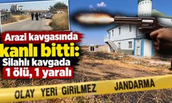 Arazi kavgasında kanlı bitti: Silahlı kavgada 1 ölü, 1 yaralı