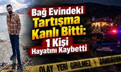 Bağ Evindeki Tartışma Kanlı Bitti: 1 Kişi Hayatını Kaybetti!