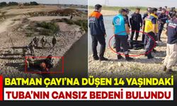 Batman Çayı’na düşen 14 yaşındaki Tuba’nın cansız bedenine ulaşıldı