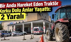 Bir Anda Hareket Eden Traktör Korku Dolu Anlar Yaşattı: 2 Yaralı