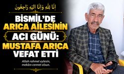 Bismil’de Arıca ailesinin acı günü: Mustafa Arıca vefat etti
