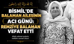 Bismil’de Balaman ailesinin acı günü: Remziye Balaman vefat etti