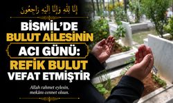 Bismil’de Bulut ailesinin acı günü: Refik Bulut vefat etmiştir