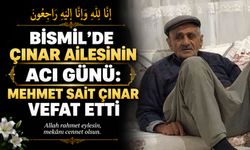 Bismil’de Çınar ailesinin acı günü: Mehmet Sait Çınar vefat etti