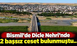 Bismil’de Dicle Nehri’nde 2 başsız ceset bulunmuştu..