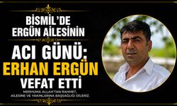 Bismil’de Ergün ailesinin acı günü: Erhan Ergün vefat etti